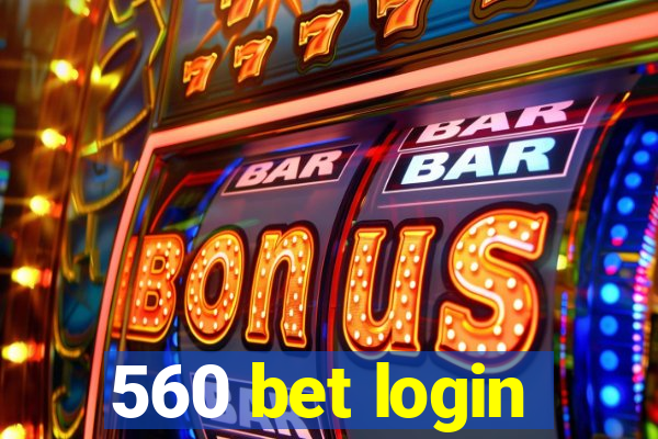 560 bet login